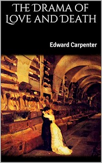 The Drama of Love and Death - Edward Carpenter - E-Book