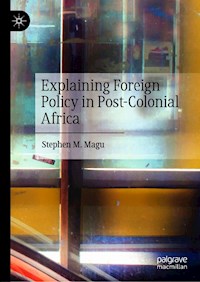 Explaining Foreign Policy in Post-Colonial Africa - Stephen M. Magu - E-Book