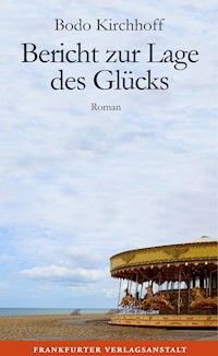 Bericht zur Lage des Glücks - Bodo Kirchhoff - E-Book