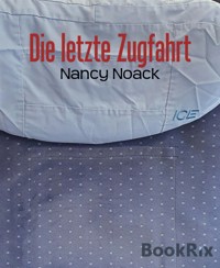 Die letzte Zugfahrt - Nancy Noack - E-Book
