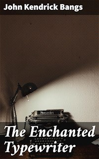 The Enchanted Typewriter - John Kendrick Bangs - E-Book