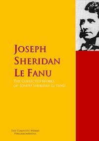 The Collected Works of Joseph Sheridan Le Fanu - Joseph Sheridan Le Fanu - E-Book
