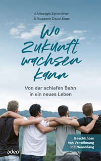 Wo Zukunft wachsen kann - Christoph  Zehendner - E-Book