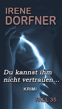Du kannst ihm nicht vertrauen... - Irene Dorfner - E-Book