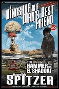A Dinosaur Is A Man's Best Friend 10: "The Hammer of El Shaddai" - Wayne Kyle Spitzer - E-Book