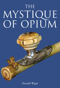 The Mystique of Opium - Donald Wigal - E-Book