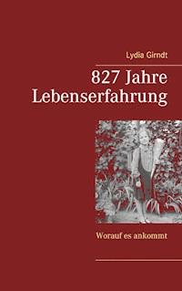 827 Jahre Lebenserfahrung - Lydia Girndt - E-Book