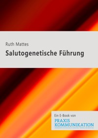 Salutogenetische Führung - Ruth Mattes - E-Book