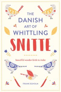 Snitte: The Danish Art of Whittling - Frank Egholm - E-Book