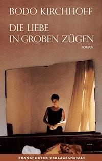 Die Liebe in groben Zügen - Bodo Kirchhoff - E-Book
