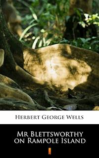 Mr Blettsworthy on Rampole Island - Herbert George Wells - E-Book