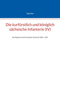 Die kurfürstlich und königlich sächsische Infanterie (IV) - Jörg Titze - E-Book
