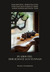 Pu-Erh-Tee: Der Schatz aus Yunnan - Wang Yunsheng - E-Book