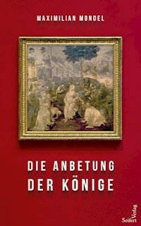 Die Anbetung der Könige - Maximilian Mondel - E-Book