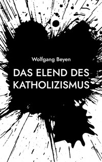 Das Elend des Katholizismus - Wolfgang Beyen - E-Book