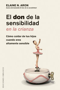 El don de la sensibilidad en la crianza - ELAINE ARON - E-Book