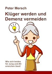 Klüger werden und Demenz vermeiden - Peter Mersch - E-Book