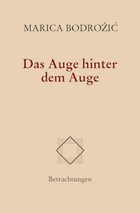 Das Auge hinter dem Auge - Marica Bodrozic - E-Book