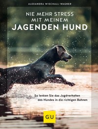 Nie mehr Stress mit meinem jagenden Hund - Alexandra Wischall-Wagner - E-Book