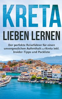 Kreta lieben lernen: Der perfekte Reiseführer für einen unvergesslichen Aufenthalt auf Kreta inkl. Insider-Tipps und Packliste - Maria Sprenger - E-Book