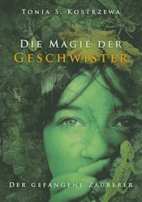 Die Magie der Geschwister - Tonia S. Kostrzewa - E-Book