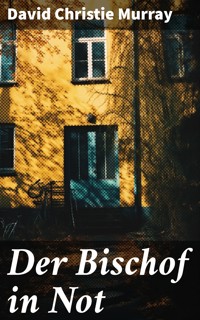 Der Bischof in Not - David Christie Murray - E-Book