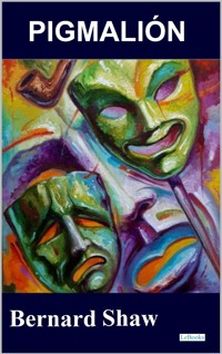 PIGMALIÓN - Bernard Shaw - Bernard Shaw - E-Book