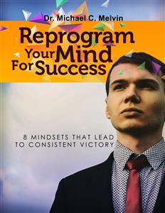 Reprogram Your Mind For Success - Dr. Michael C. Melvin - E-Book