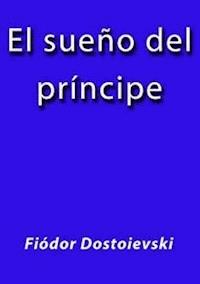 El sueño del principe - Fiodor Dostoievski - E-Book
