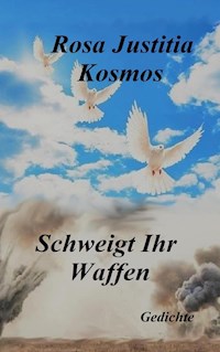 Schweigt Ihr Waffen - Rosa Justitia Kosmos - E-Book