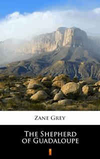 The Shepherd of Guadaloupe - Zane Grey - E-Book