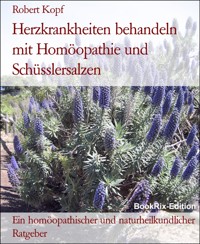 Herzkrankheiten behandeln mit Homöopathie und Schüsslersalzen - Robert Kopf - E-Book