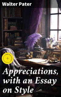 Appreciations, with an Essay on Style - Walter Pater - E-Book