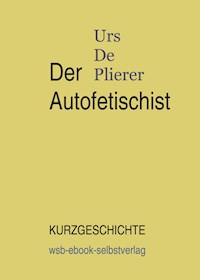 Der Autofetischist - Urs De Plierer - E-Book