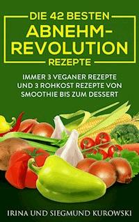 Die 42 besten Abnehm-Revolution 2016 Rezepte - Siegmund Kurowski - E-Book