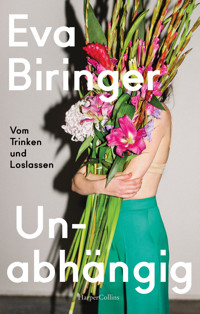 Unabhängig. Vom Trinken und Loslassen - Eva Biringer - E-Book
