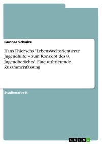 Hans Thierschs "Lebensweltorientierte Jugendhilfe – zum Konzept des 8. Jugendberichts". Eine referierende Zusammenfassung - Gunnar Schulze - E-Book