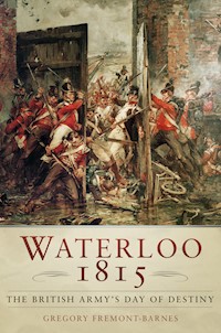 Waterloo 1815: The British Army's Day of Destiny - Gregory Fremont-Barnes - E-Book