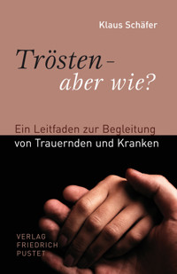 Trösten - aber wie? - Klaus Schäfer - E-Book