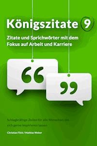 Königszitate 9: Zitate und Sprichwörter mit dem Fokus auf Arbeit und Karriere - Christian Flick - E-Book