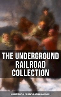 The Underground Railroad Collection: Real Life Stories of the Former Slaves and Abolitionists - William Still - E-Book