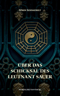 Über das Schicksal des Leutnant Sauer - Sören Schnaubelt - E-Book