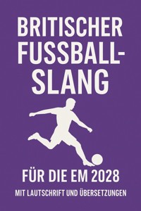 Britischer Fußball-Slang zur EM 2028 - Marcus PC Petersen - Clausen - E-Book