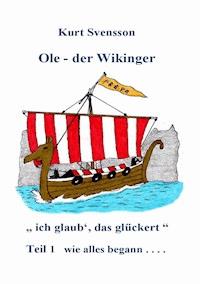 Ole, der Wikinger  Teil 1  -  wie alles begann - Kurt Svensson - E-Book
