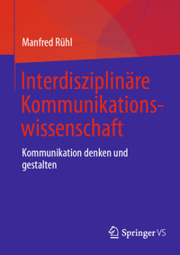 Interdisziplinäre Kommunikationswissenschaft - Manfred Rühl - E-Book