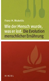 Wie der Mensch wurde, was er isst - Franz M. Wuketits - E-Book