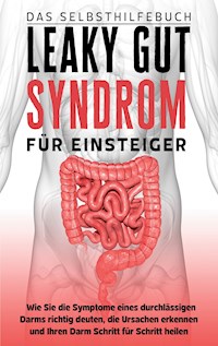 Leaky Gut Syndrom für Einsteiger - Das Selbsthilfebuch - Christoph Beckonert - E-Book