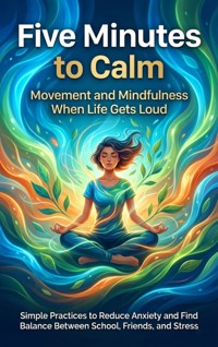 Five Minutes to Calm: Movement and Mindfulness When Life Gets Loud - Adrian Carmichael - E-Book