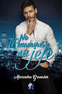 ¡No te enamores del jefe! - Alexandra Granados - E-Book