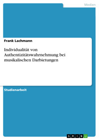 Individualität von Authentizitätswahrnehmung bei musikalischen Darbietungen - Frank Lachmann - E-Book